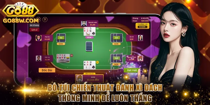 Bỏ túi chiến thuật đánh Xì Dách thông minh để luôn thắng