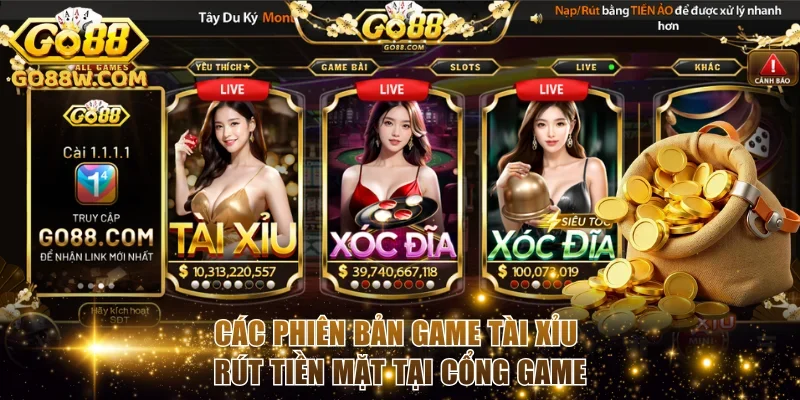 Các phiên bản game Tài xỉu rút tiền mặt tại cổng game