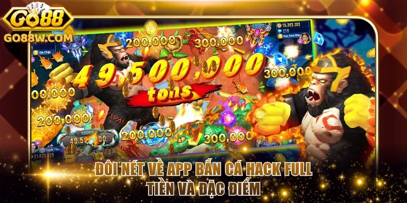 Đôi nét về app bắn cá hack full tiền và đặc điểm