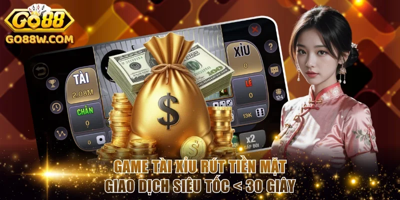 Game Tài xỉu rút tiền mặt