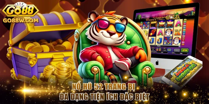 Nổ hũ 52 trang bị đa dạng tiện ích đặc biệt