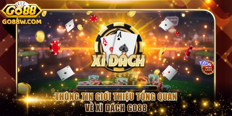 Thông tin giới thiệu tổng quan về Xì Dách Go88